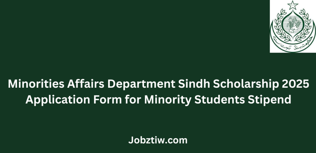 Minorities Affairs Department Sindh Scholarship 2025 Application Form for Minority Students Stipend
