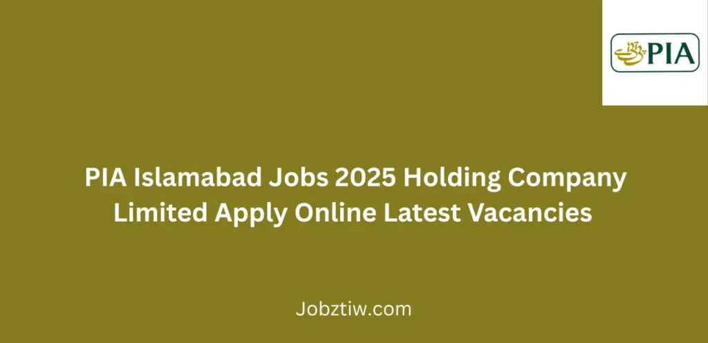 PIA Islamabad Jobs 2025 Holding Company Limited Apply Online Latest Vacancies 